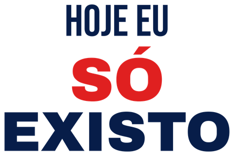 Hoje Eu Só Existo